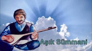 Aşık Sümmani Kimdir?